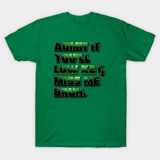 Admit It You Ll Low Key Miss Me Bruh | graduation 2024 T-Shirt